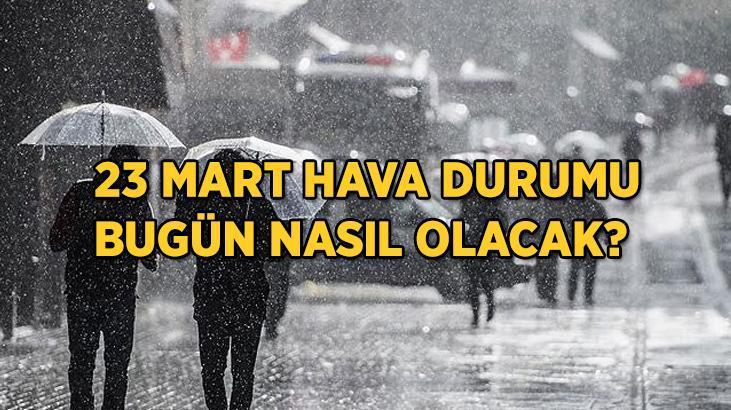 23 mart hava durumu istanbul izmir ankara basta olmak uzere il il hava durumu raporlari son dakika haberleri milliyet
