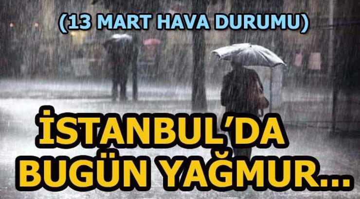 istanbul da bugun hava durumu nasil yagis var mi meteoroloji duyurdu 13 mart istanbul haberler milliyet