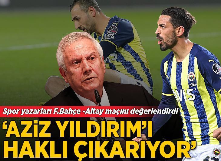 Fenerbahçe - Altay maçını spor yazarları değerlendirdi