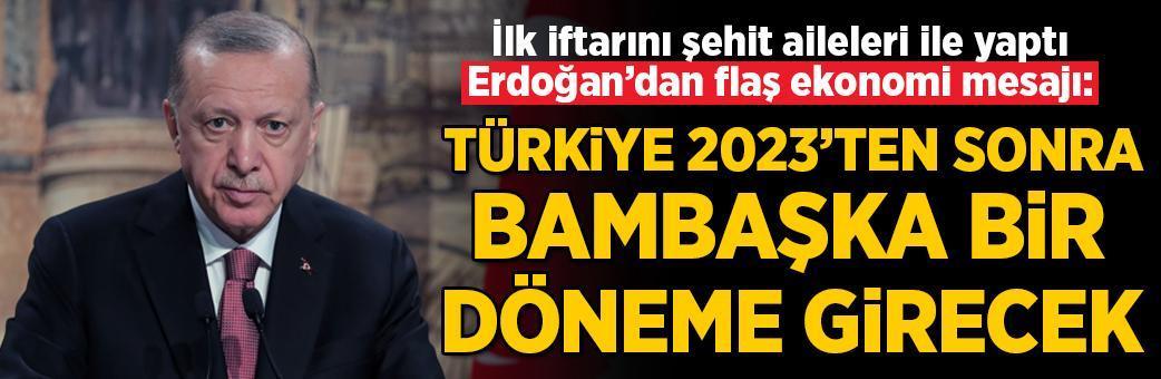 Erdoğan'dan ekonomi mesajı: Türkiye 2023'te bambaşka bir döneme girecek