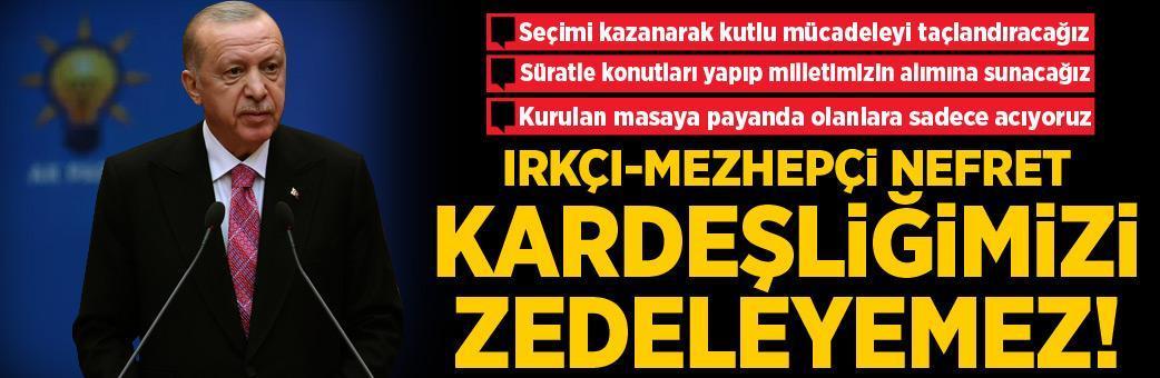 Erdoğan: Irkçı-mezhepçi nefret kardeşliğimizi zedeleyemez!
