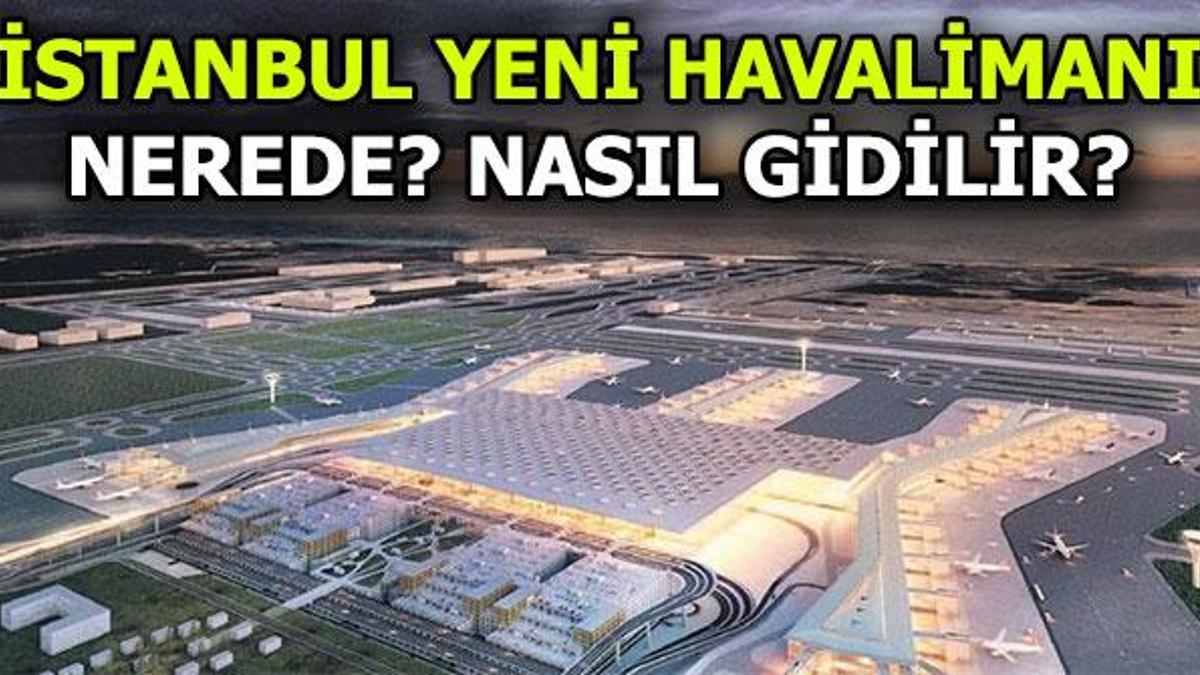 istanbul yeni havalimani na nasil gidilir son dakika haberler milliyet