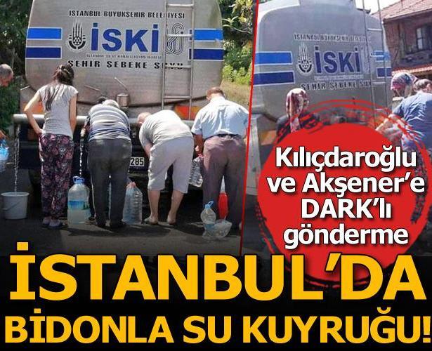 İstanbul'da bidonla su kuyruğu! Kılıçdaroğlu ve Akşener'e 'DARK'lı gönderme