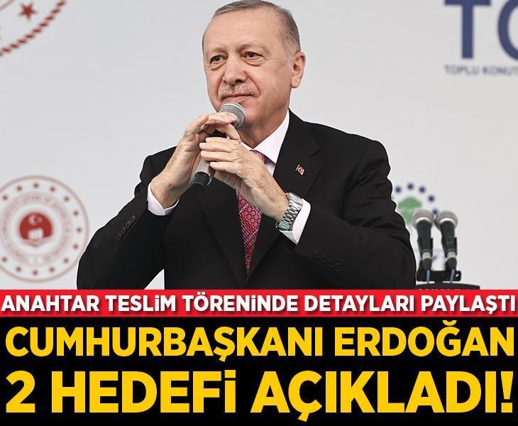 Cumhurbaşkanı Erdoğan 2 hedefi açıkladı