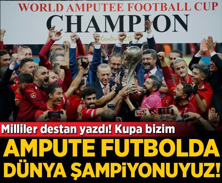 Ampute futbolda dünya şampiyonu olduk!