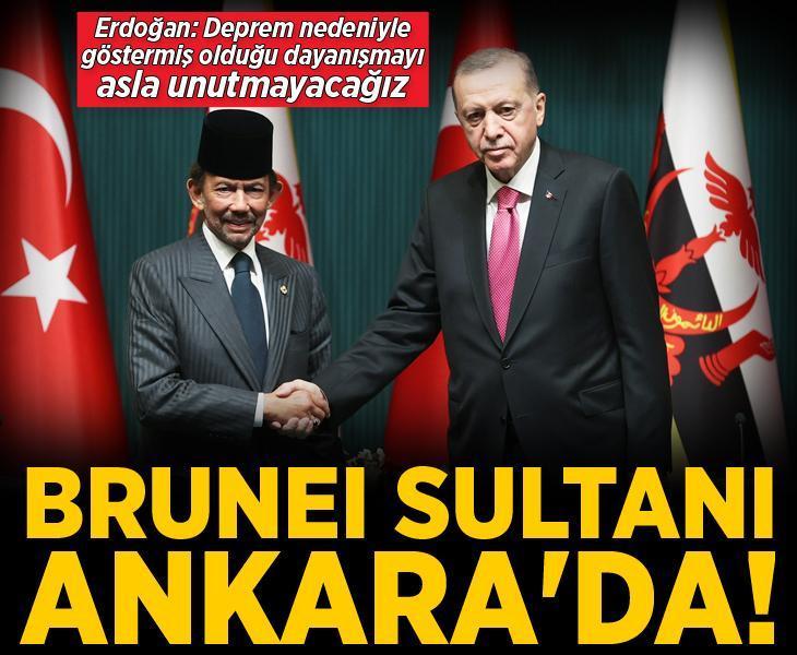 Brunei Sultanı Ankara'da! Erdoğan: Deprem sebebiyle gösterdikleri dayanışmayı asla unutmayacağız