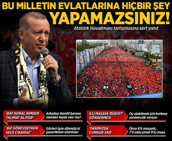 Atatürk Havalimanı tartışması! Erdoğan: Bu milletin evlatlarına hiçbir şey yapamazsınız