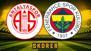 Fenerbahçe, Antalyaspor deplasmanında